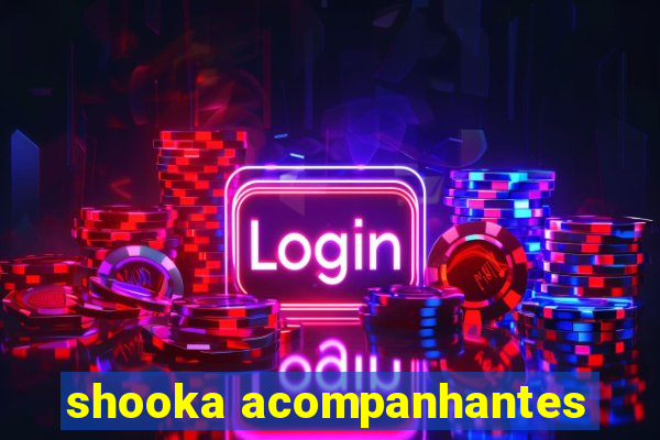 shooka acompanhantes